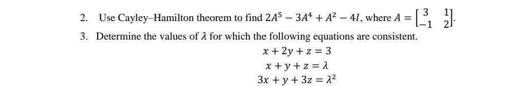 Solved 2. Use Cayley-Hamilton theorem to find 2A5−3A4+A2−4I, | Chegg.com