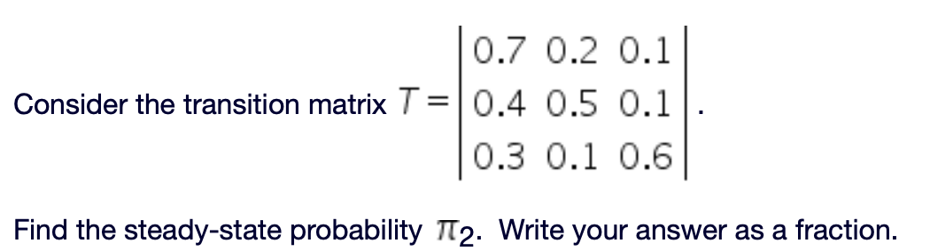 Solved 0.7 0.2 0.1 Consider the transition matrix T=0.4 0.5 | Chegg.com