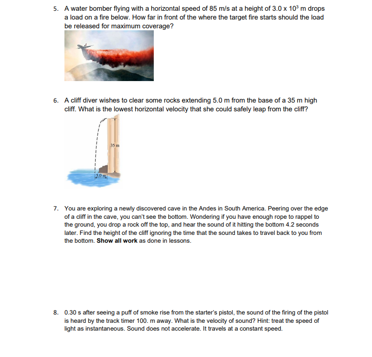 5. A water bomber flying with a horizontal speed of \( 85 \mathrm{~m} / \mathrm{s} \) at a height of \( 3.0 \times 10^{3} \ma