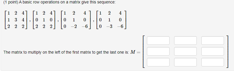 Solved (1 point) A basic row operations on a matrix give | Chegg.com