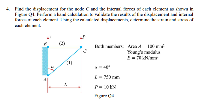 Find the displacement for the node \( C \) and the internal forces of each element as shown in Figure Q4. Perform a hand calc