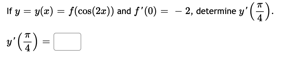 If y = y(x) = = f(cos(2x)) and f(0) = – 2, determine y = (Ca). 1 y° C) = 4