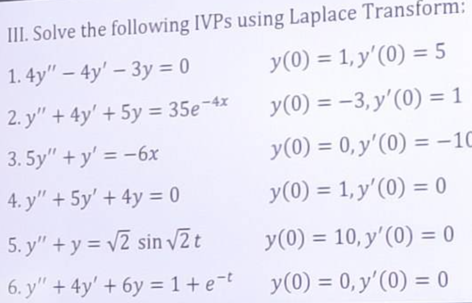 III. Solve the following IVPs using Laplace Transform: 1. \( 4 y^{\prime \prime}-4 y^{\prime}-3 y=0 \quad y(0)=1, y^{\prime}(