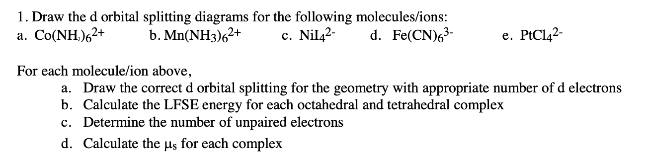 Solved 1. Draw the d orbital splitting diagrams for the | Chegg.com