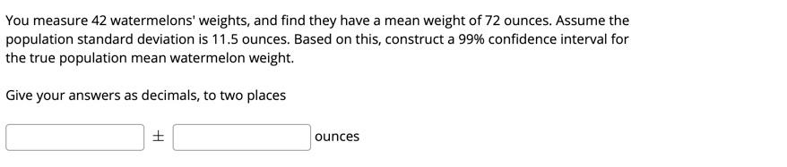 Solved You measure 42 watermelons' weights, and find they | Chegg.com
