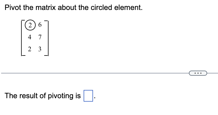 Solved Pivot the matrix about the circled element. | Chegg.com