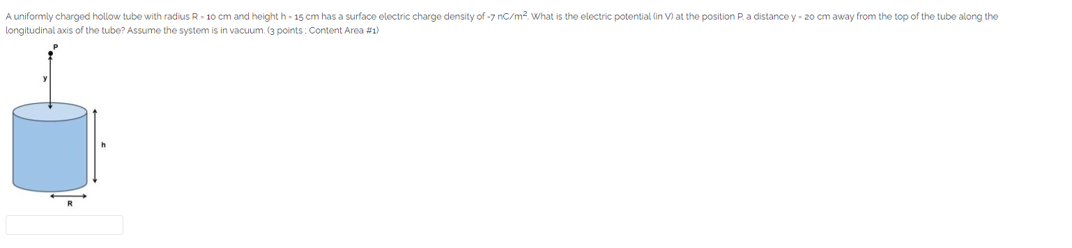 A uniformly charged hollow tube with radius R = 10 cm and height h = 15 cm has a surface electric charge density of -7 nC/m².