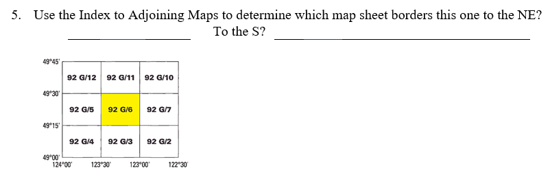 5.
Use the Index to Adjoining Maps to determine which map sheet borders this one to the NE?
To the S?
49°45
92 G/12 92 G/11
