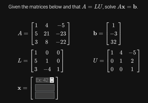 Solved Given the matrices below and that A=LU, solve Ax=b. | Chegg.com