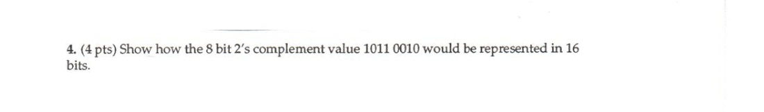Solved 4. (4 Pts) Show How The 8 Bit 2's Complement Value | Chegg.com