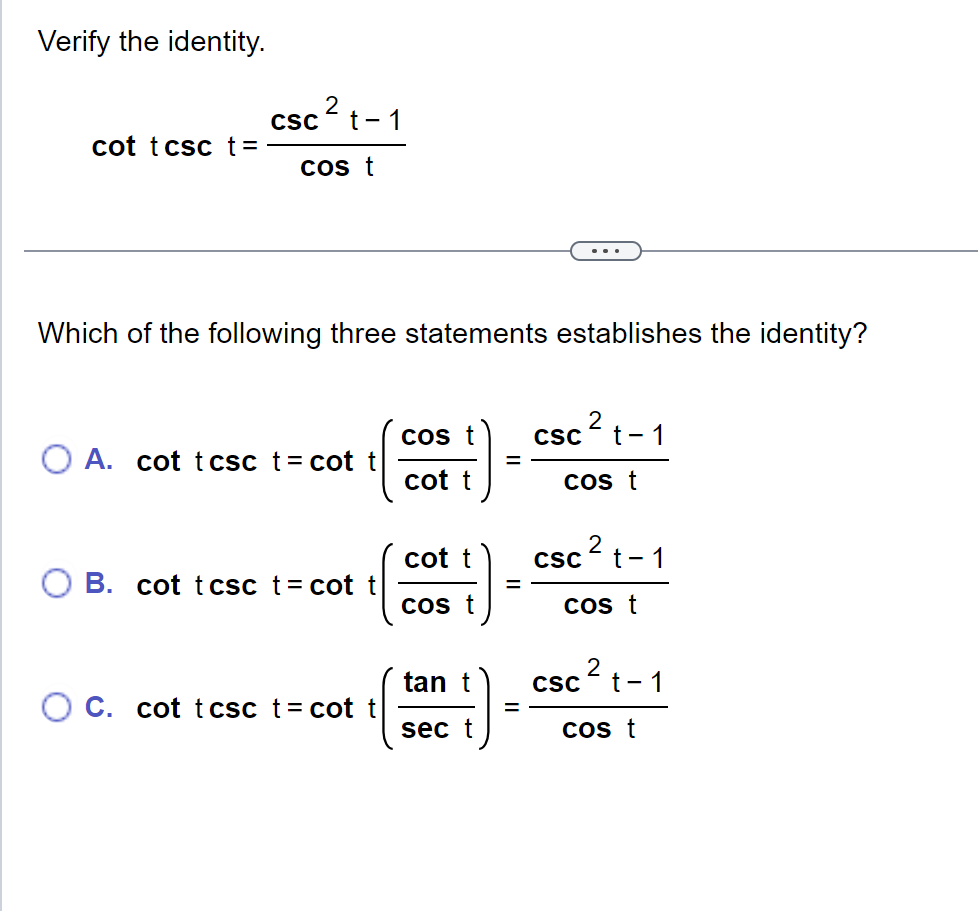 Verify the identity. \[ \cot t \csc t=\frac{\csc ^{2} t-1}{\cos t} \] Which of the following three statements establishes the