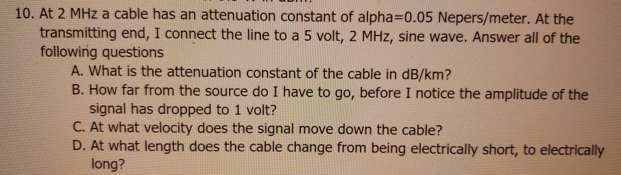 Solved 10. At 2 MHz a cable has an attenuation constant of | Chegg.com