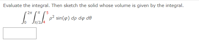 Solved Evaluate the integral. Then sketch the solid whose | Chegg.com