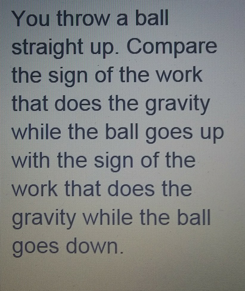 Solved You throw a ball straight up. Compare the sign of the