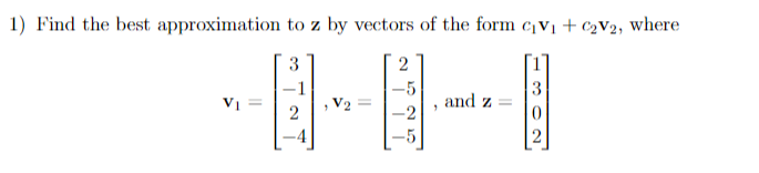 Solved Find the best approximation to z by vectors of the | Chegg.com