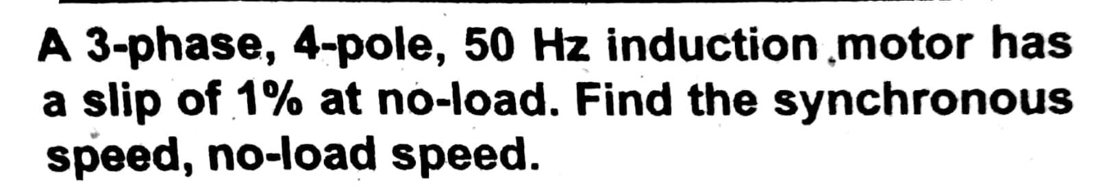 Solved A 3-phase, 4-pole, 50 Hz induction motor has a slip | Chegg.com