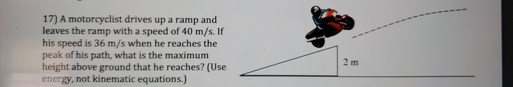 Solved 17) A Motorcyclist Drives Up A Ramp And Leaves The | Chegg.com