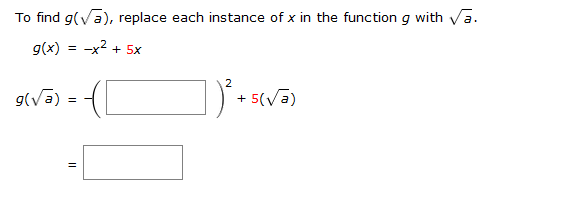 To find g(?a), replace each instance of x in the function g with ?a.
g(x) = -x² + 5x
2
])² +
+ 5(?a)
9(??) = ([
||