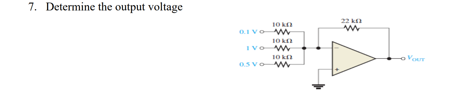 7. Determine the output voltage 10 ΚΩ 0.1 Vo W 10 ΚΩ 1 Vo www 10 ΚΩ 0.5 Vo W 22 ΚΩ www O VOUT