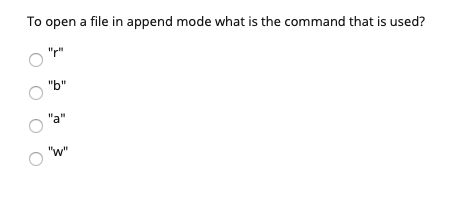 Solved To open a file in append mode what is the command | Chegg.com