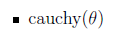 - \( \operatorname{cauchy}(\theta) \)