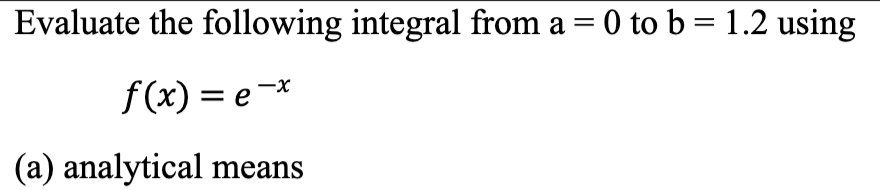 Solved Evaluate the following integral from a=0 to b = 1.2 | Chegg.com