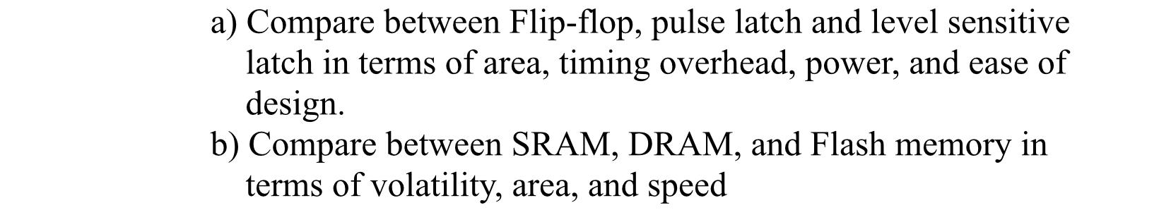 Solved a) Compare between Flip-flop, pulse latch and level | Chegg.com