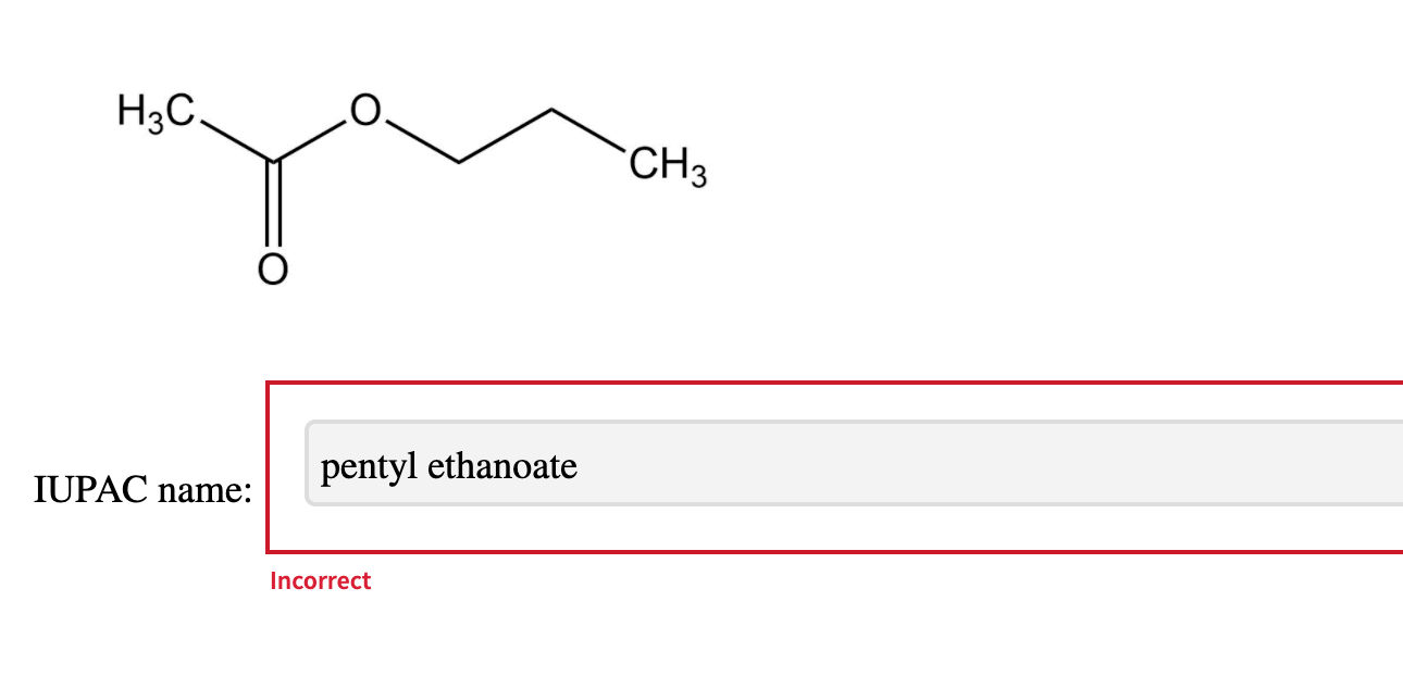 Solved H3c Ch3 Iupac Name Pentyl Ethanoate Incorrect