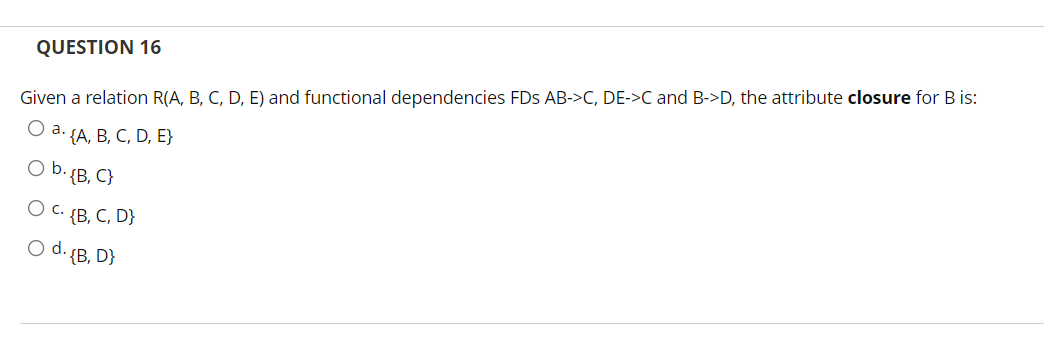 Solved QUESTION 16 Given A Relation R(A, B, C, D, E) And | Chegg.com