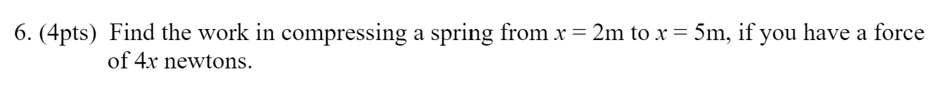 Solved 6. (4pts) Find the work in compressing a spring from | Chegg.com