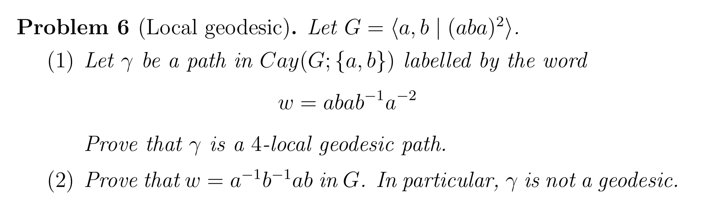 Problem 6 (Local geodesic). Let G = (a, b | (aba)?). | Chegg.com