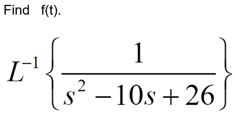 Solved Find f(t). L- 1 s2 – 10s +26 | Chegg.com