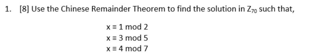 Solved 1. [8] Use the Chinese Remainder Theorem to find the | Chegg.com