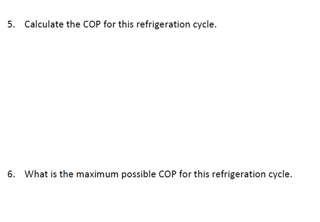 Solved 5. Calculate the COP for this refrigeration cycle. 6.