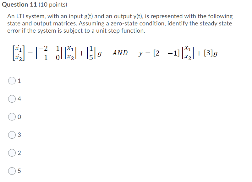 Question 11 (10 points)
An LTI system, with an input g(t) and an output y(t), is represented with the following
state and out