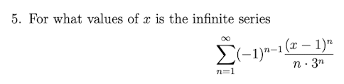 Solved 5. For what values of x is the infinite series (x - | Chegg.com