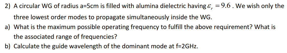 Solved 2) A circular WG of radius a=5cm is filled with | Chegg.com
