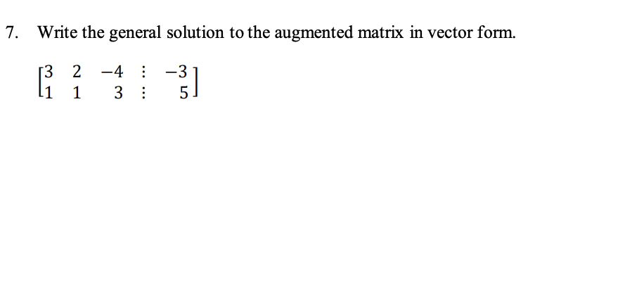 Solved Write the general solution to the augmented matrix in | Chegg.com