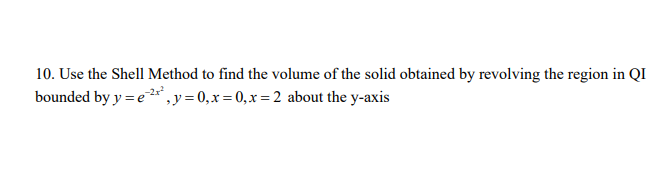 Solved 10. Use the Shell Method to find the volume of the | Chegg.com