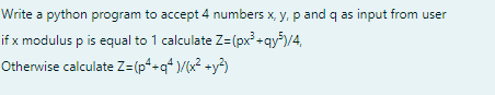 Solved Write a python program to accept 4 numbers x, y, p | Chegg.com