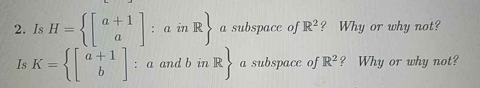 Solved El 2. Is H= } a subspace of R2? Why or why not? а a | Chegg.com