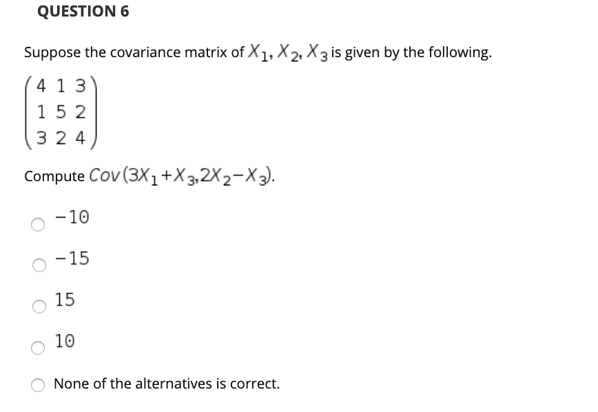 Solved QUESTION 6 Suppose the covariance matrix of X1, X2, | Chegg.com