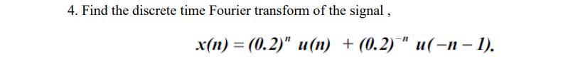 Solved 4. Find The Discrete Time Fourier Transform Of The | Chegg.com