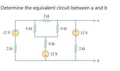Solved Determine the equivalent circuit between a and b 2Ω | Chegg.com