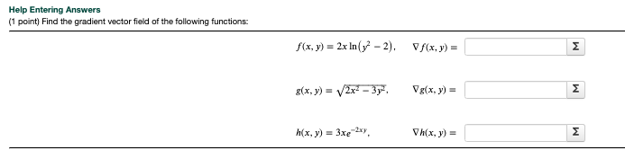 Help Entering Answers (1 point) Find the gradient vector field of the following functions: \[ f(x, y)=2 x \ln \left(y^{2}-2\r