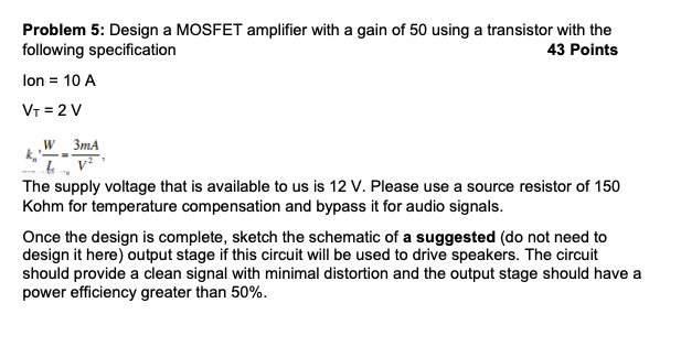 Solved Problem 5: Design a MOSFET amplifier with a gain of | Chegg.com