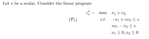 Solved Let s be a scalar. Consider the linear program max | Chegg.com