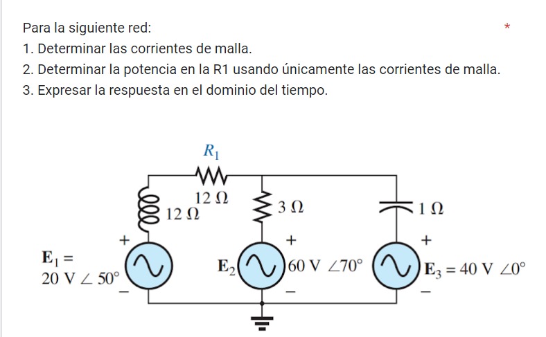 Para la siguiente red: 1. Determinar las corrientes de malla. 2. Determinar la potencia en la R1 usando únicamente las corrie