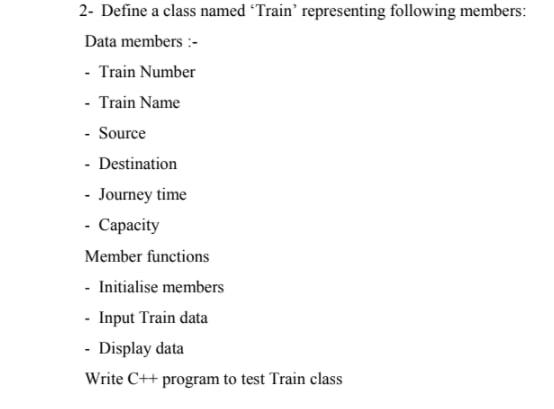 Solved 2- Define a class named Train' representing following | Chegg.com