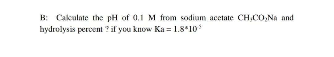 Solved B: Calculate the pH of 0.1 M from sodium acetate | Chegg.com